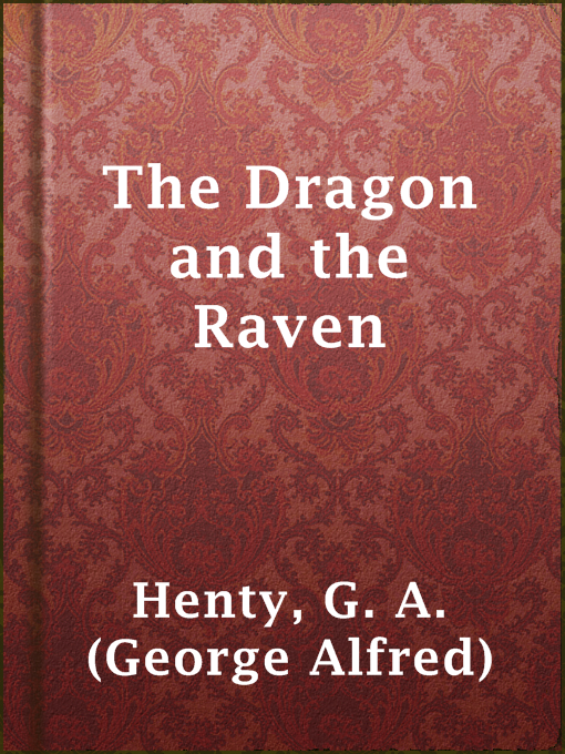 Title details for The Dragon and the Raven by G. A. (George Alfred) Henty - Available